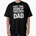Part Time Warm Up Partner Full Time Dad – Game Day Dad Humor Quote by Redgiant87x