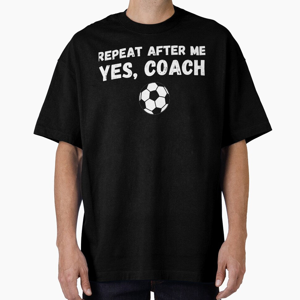 Funny Soccer Player Coach Gift - Repeat After Me Yes Coach by Mindcaptain