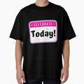 CELEBRATE:  Today! - funny celebration signs by DesignsFromTW-S