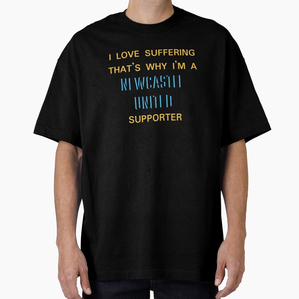 I love suffering that's why I'm a Newcastle United Supporter by Niche Fandoms R Us