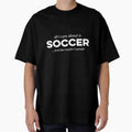 All I care about is Soccer and Like Mayber Three People by TendyTees