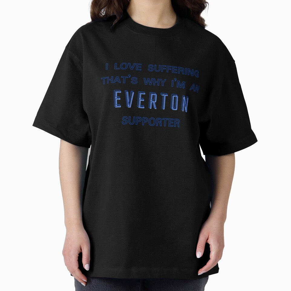 I love suffering that's why I'm an Everton Supporter by Niche Fandoms R Us
