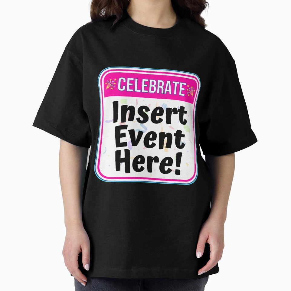 CELEBRATE:  Insert Event Here! - funny celebration signs by DesignsFromTW-S