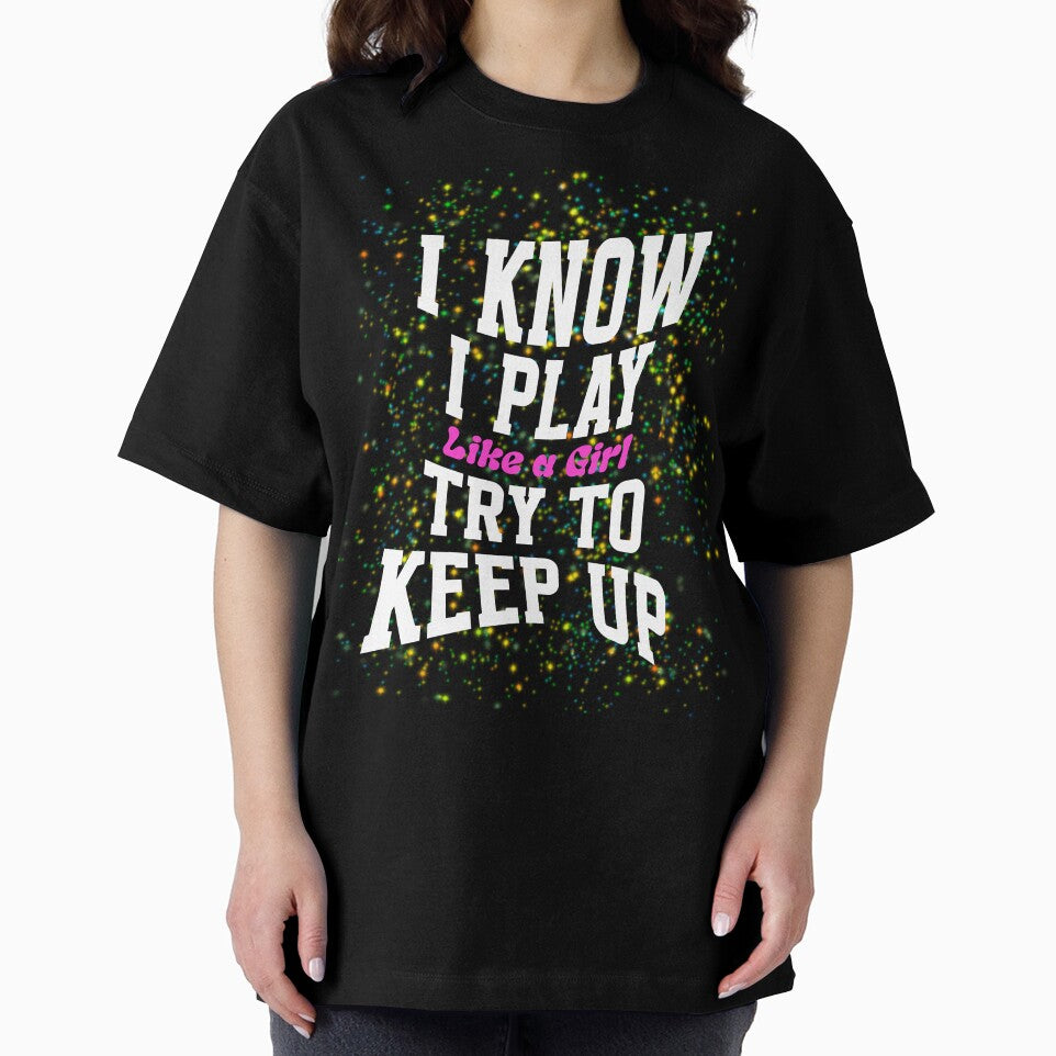 I Know I Play Like A Girl Try To Keep Up by box-artshop