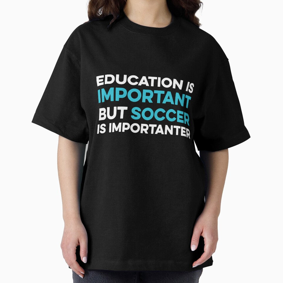 Education is Important but Soccer is Importanter by TendyTees