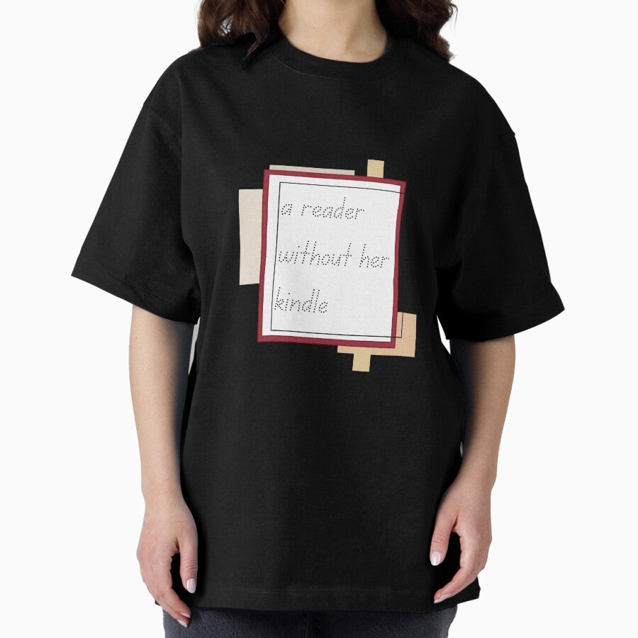 A Reader Without Her Kindle Oversized T Shirt Hoodie, Sweatshirt | PureTeeCo.com