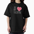 Be My Valentine Heart Oversized T Shirt Hoodie, Sweatshirt | PureTeeCo.com