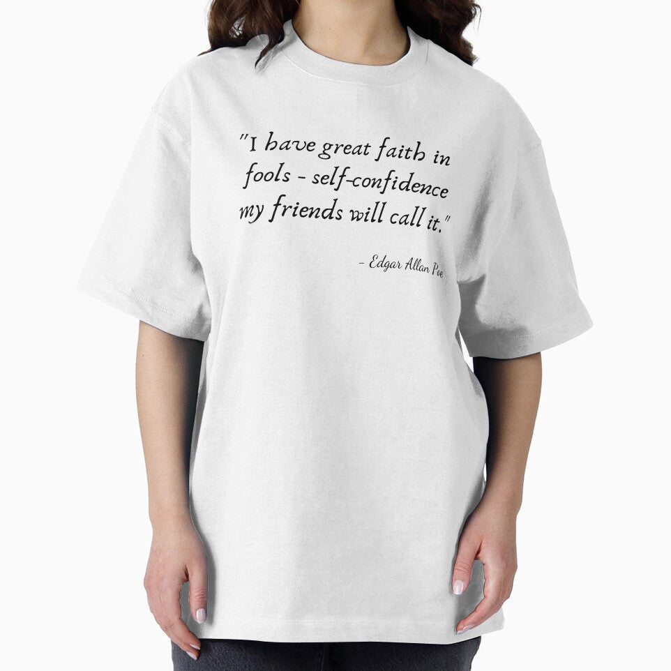 "I have great faith in fools - self-confidence my friends will call it." by Edgar Allan Poe by Poemit
