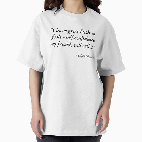 "I have great faith in fools - self-confidence my friends will call it." by Edgar Allan Poe by Poemit