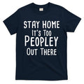 Stay Home It's Too Peopley Out There T-Shirt Hoodie, Sweatshirt | PureTeeCo.com