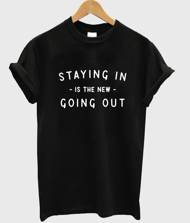 staying in is the new going out t-shirt Hoodie, Sweatshirt | PureTeeCo.com
