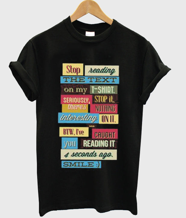 stop reading the text on my t-shirt Hoodie, Sweatshirt | PureTeeCo.com