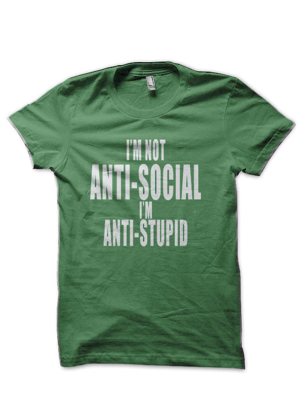 Iâ€™m Not Anti-Social Iâ€™m anti-stupid Green T-Shirt Hoodie, Sweatshirt | PureTeeCo.com