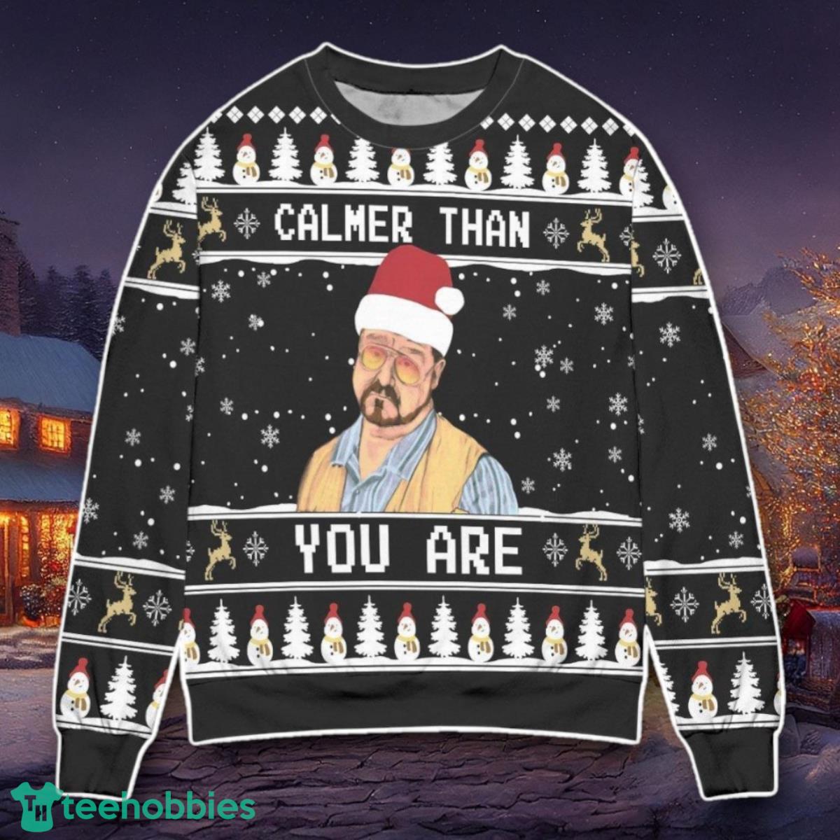 The Big Lebowski Calmer Than You Are Ugly Christmas Sweater Unique Gift