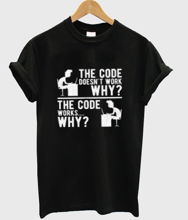 the code doesn’t work why t-shirt Hoodie, Sweatshirt | PureTeeCo.com