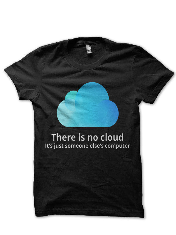 There Is No Cloud Itâ€™s Just Someone Elseâ€™s Computer Black T-Shirt Hoodie, Sweatshirt | PureTeeCo.com