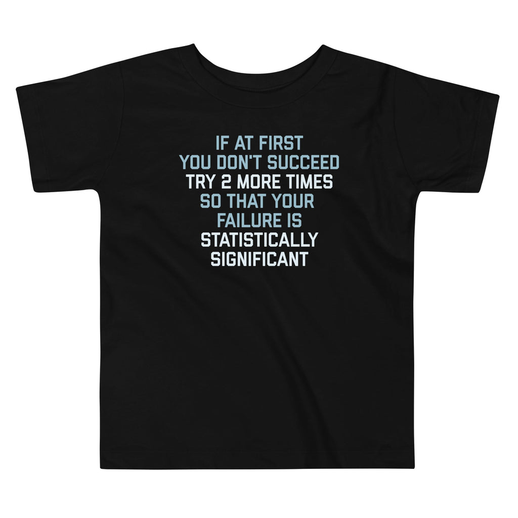 Try 2 More Times So That Your Failure Is Statistically Significant Kid's Toddler Tee Hoodie, Sweatshirt | PureTeeCo.com