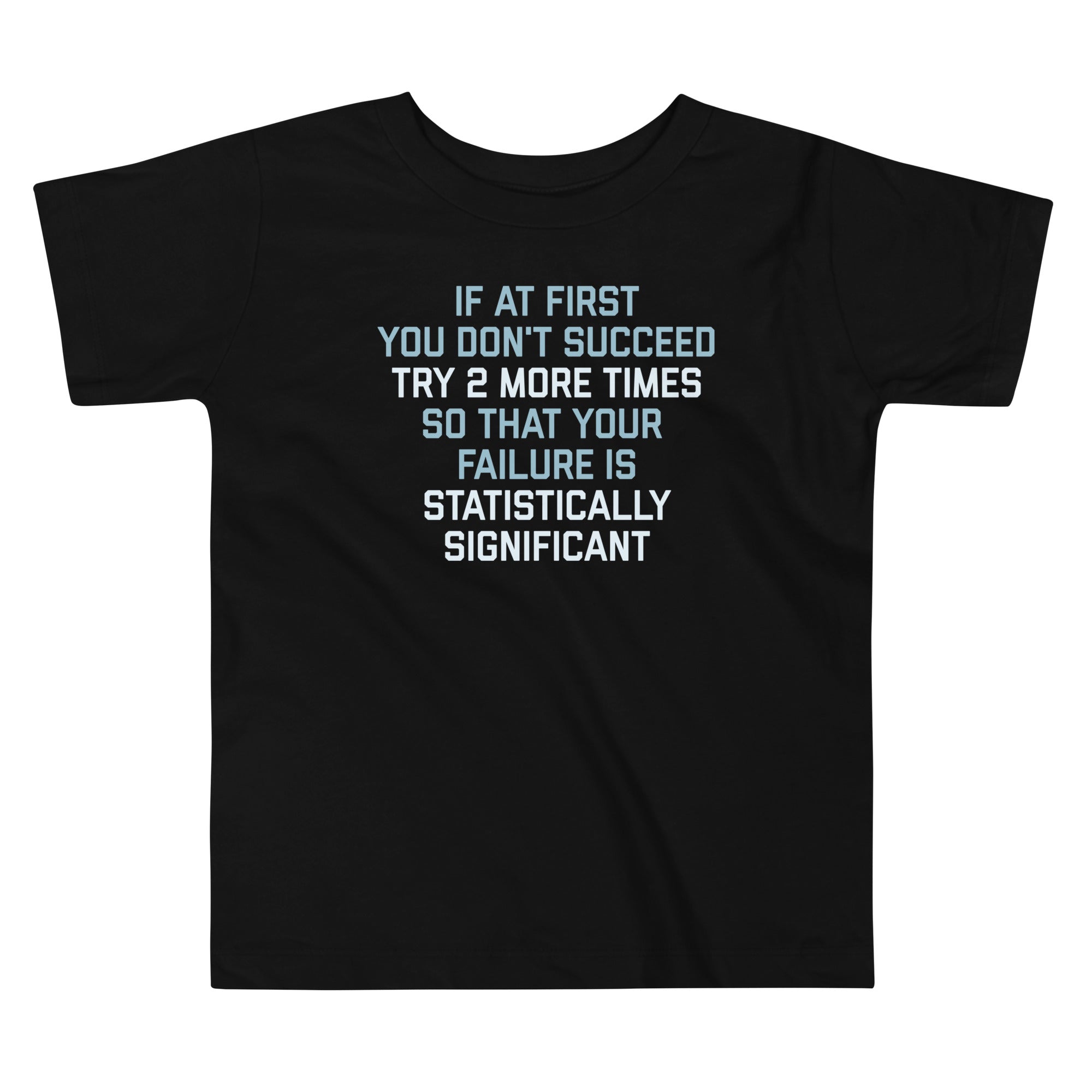 Try 2 More Times So That Your Failure Is Statistically Significant Kid's Toddler Tee Hoodie, Sweatshirt | PureTeeCo.com