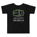 You Have A Problem Kid's Toddler Tee Hoodie, Sweatshirt | PureTeeCo.com