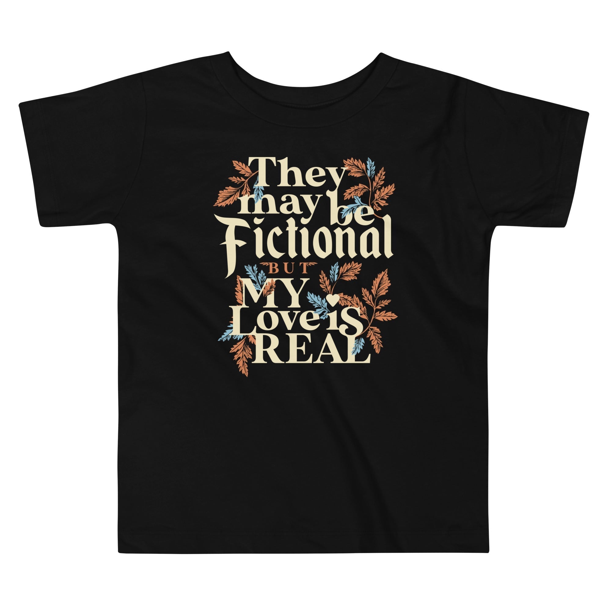 They May Be Fictional But My Love Is Real Kid's Toddler Tee Hoodie, Sweatshirt | PureTeeCo.com