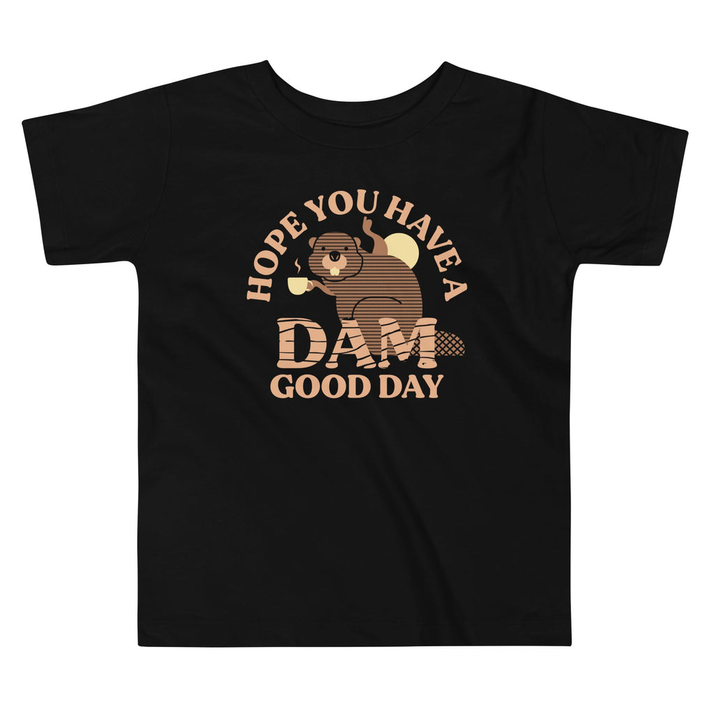 Hope You Have A Dam Good Day Kid's Toddler Tee Hoodie, Sweatshirt | PureTeeCo.com