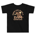 Hope You Have A Dam Good Day Kid's Toddler Tee Hoodie, Sweatshirt | PureTeeCo.com