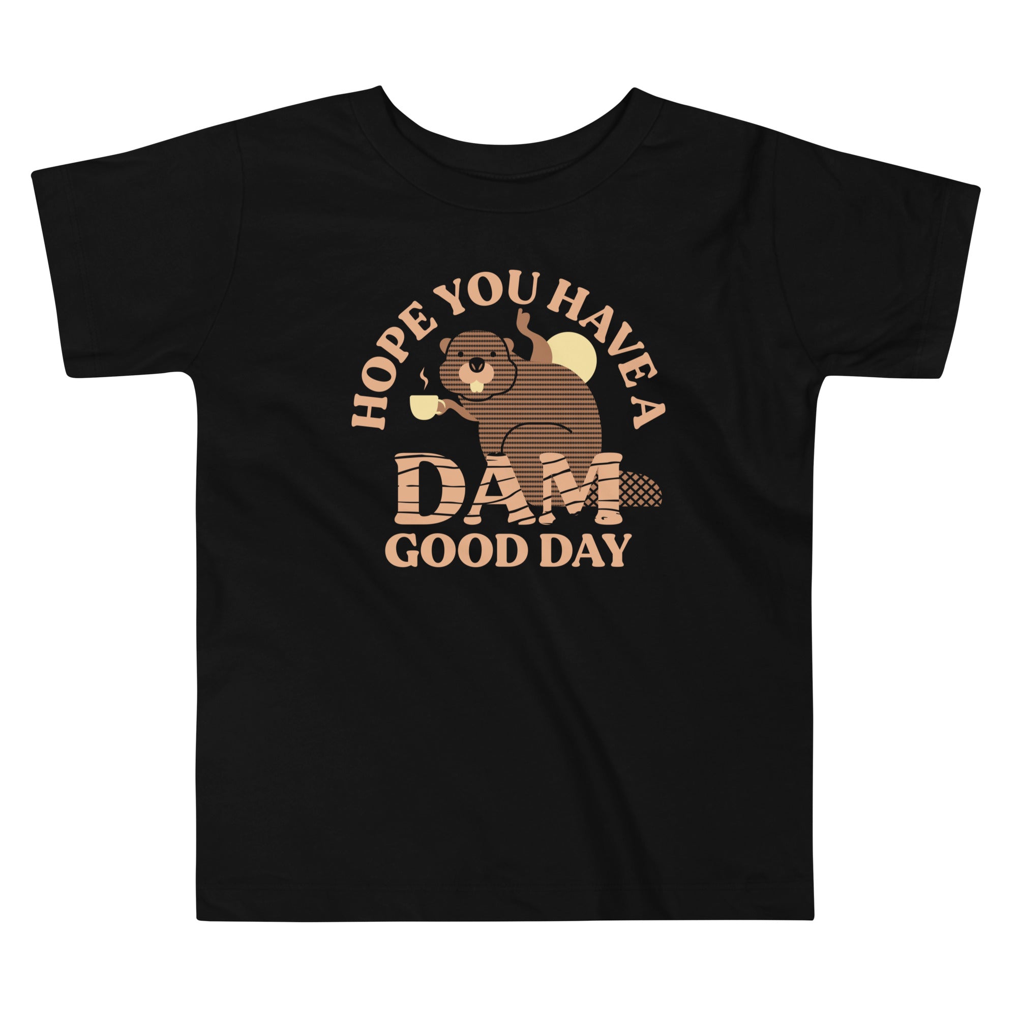 Hope You Have A Dam Good Day Kid's Toddler Tee Hoodie, Sweatshirt | PureTeeCo.com