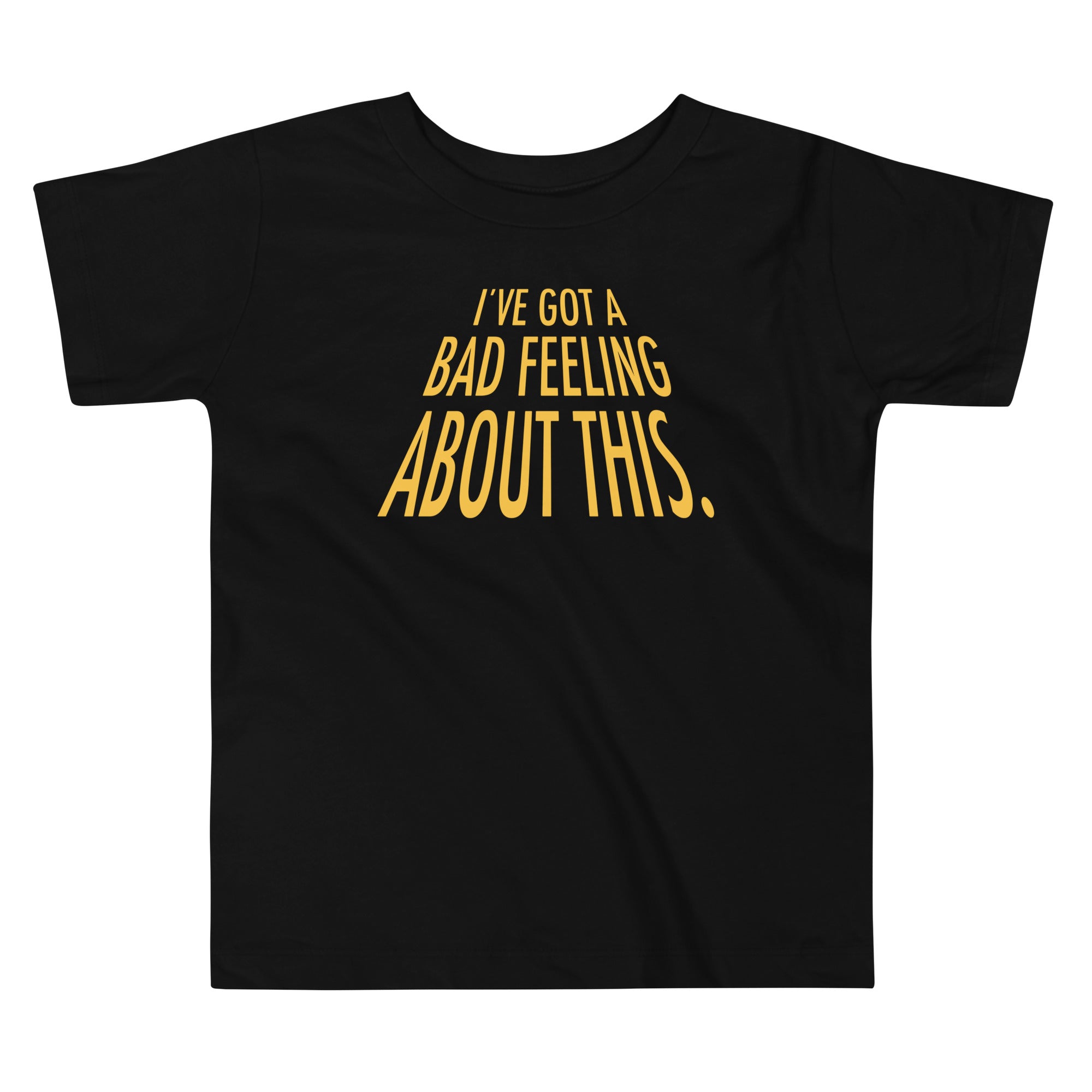 I've Got A Bad Feeling About This Kid's Toddler Tee Hoodie, Sweatshirt | PureTeeCo.com