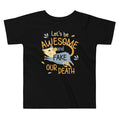 Let's Be Awesome And Fake Our Death Kid's Toddler Tee Hoodie, Sweatshirt | PureTeeCo.com