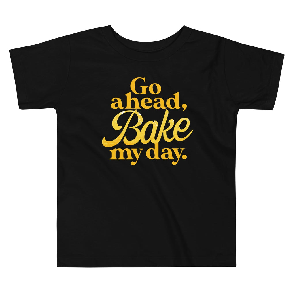 Go Ahead, Bake My Day Kid's Toddler Tee Hoodie, Sweatshirt | PureTeeCo.com