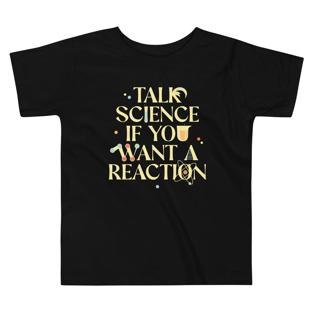 Talk Science If You Want A Reaction Kid's Toddler Tee Hoodie, Sweatshirt | PureTeeCo.com
