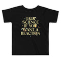 Talk Science If You Want A Reaction Kid's Toddler Tee Hoodie, Sweatshirt | PureTeeCo.com