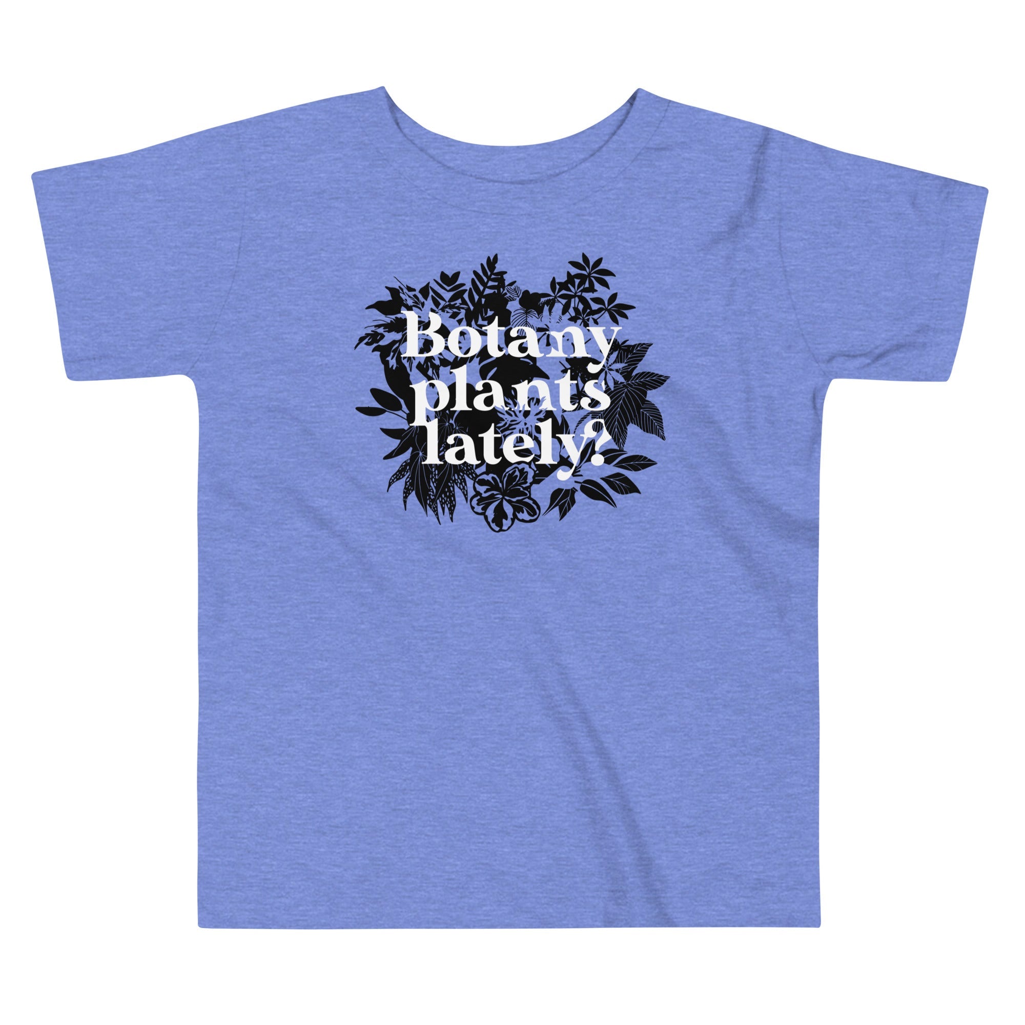 Botany Plants Lately? Kid's Toddler Tee Hoodie, Sweatshirt | PureTeeCo.com