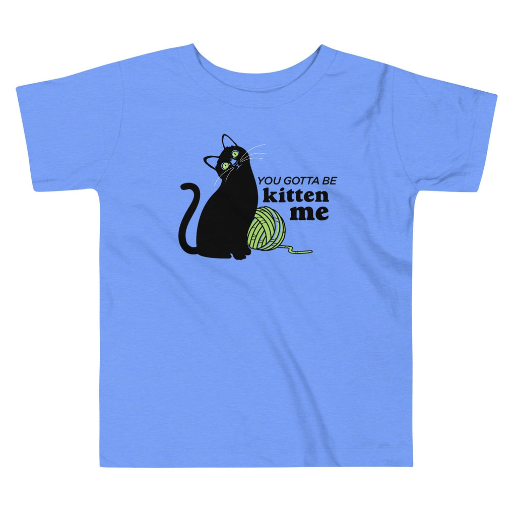 You Gotta Be Kitten Me Kid's Toddler Tee Hoodie, Sweatshirt | PureTeeCo.com (Image 1)