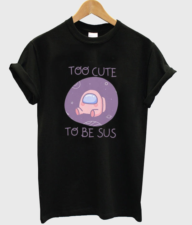 too cute to be sus t-shirt Hoodie, Sweatshirt | PureTeeCo.com