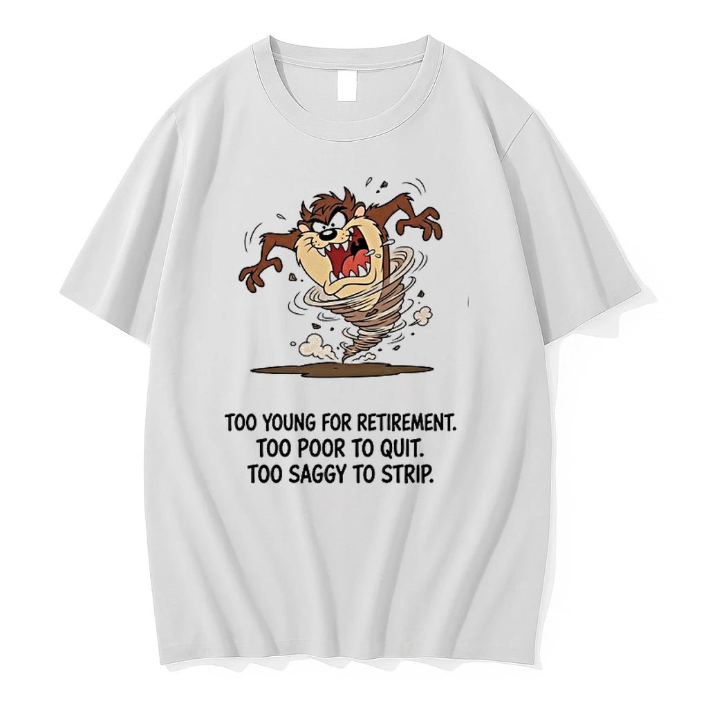 Too Young For Retirement Too Poor To Quit Too Saggy To Strip 0 Tshirts Sweater