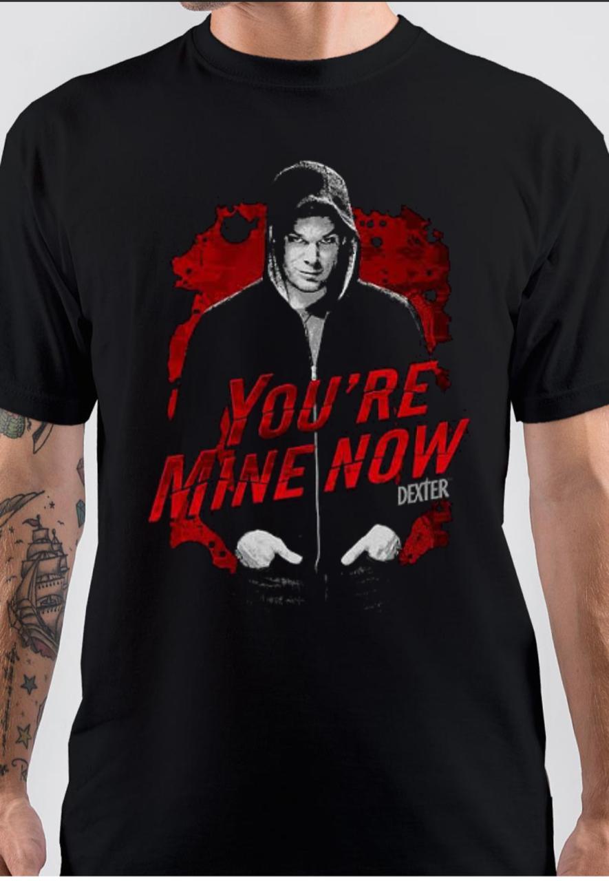 You Are Mine Now Dexter T-Shirt Hoodie, Sweatshirt | PureTeeCo.com