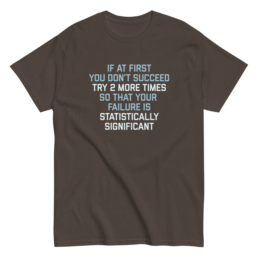 Try 2 More Times So That Your Failure Is Statistically Significant Men's Classic Tee Hoodie, Sweatshirt (Image 5)