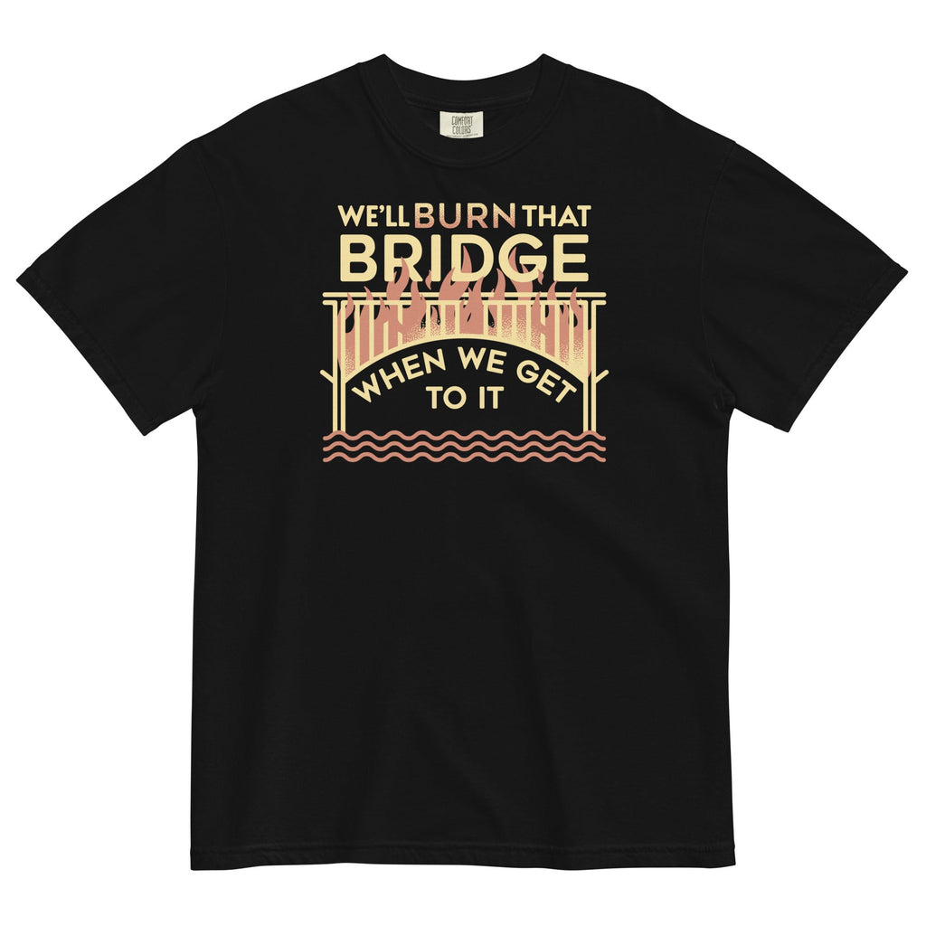 We'll Burn That Bridge When We Get To It Men's Relaxed Fit Tee Hoodie, Sweatshirt | PureTeeCo.com (Image 1)