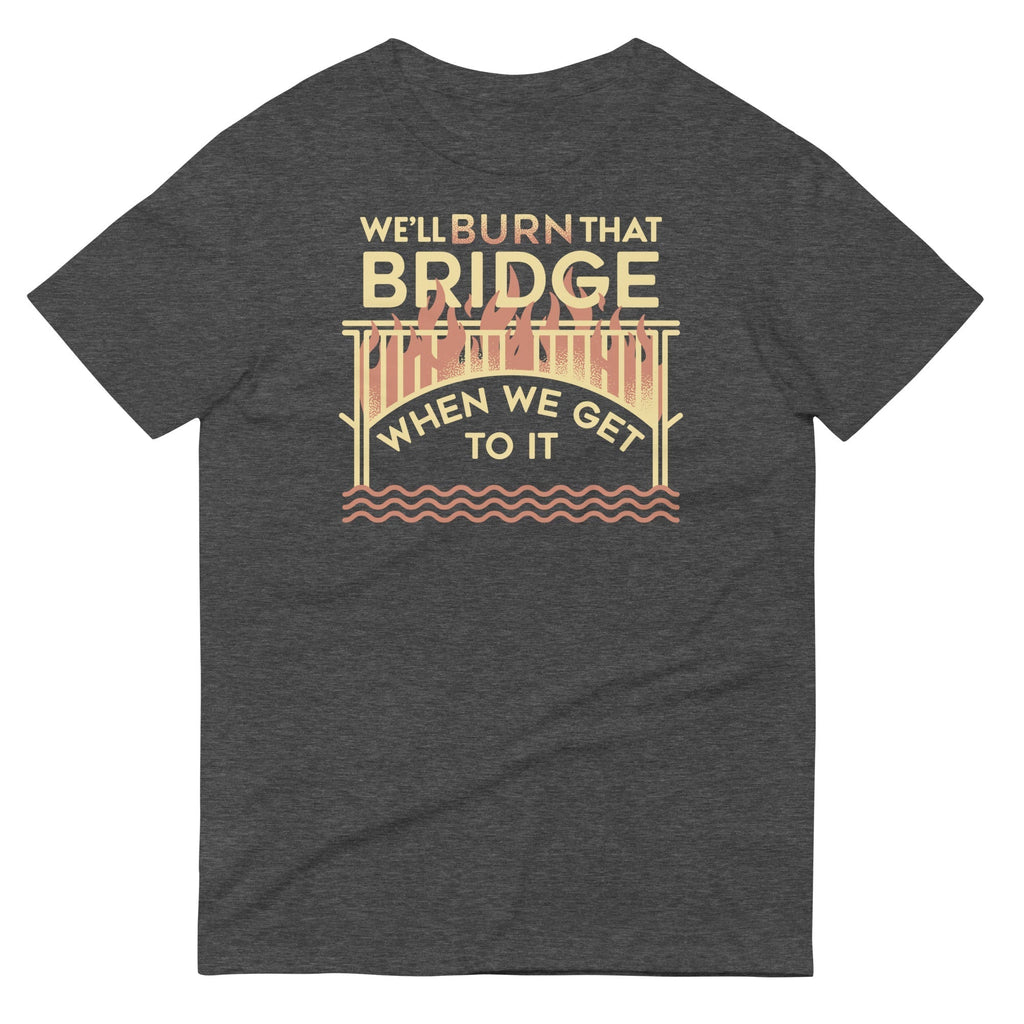 We'll Burn That Bridge When We Get To It Men's Signature Tee Hoodie, Sweatshirt | PureTeeCo.com (Image 3)