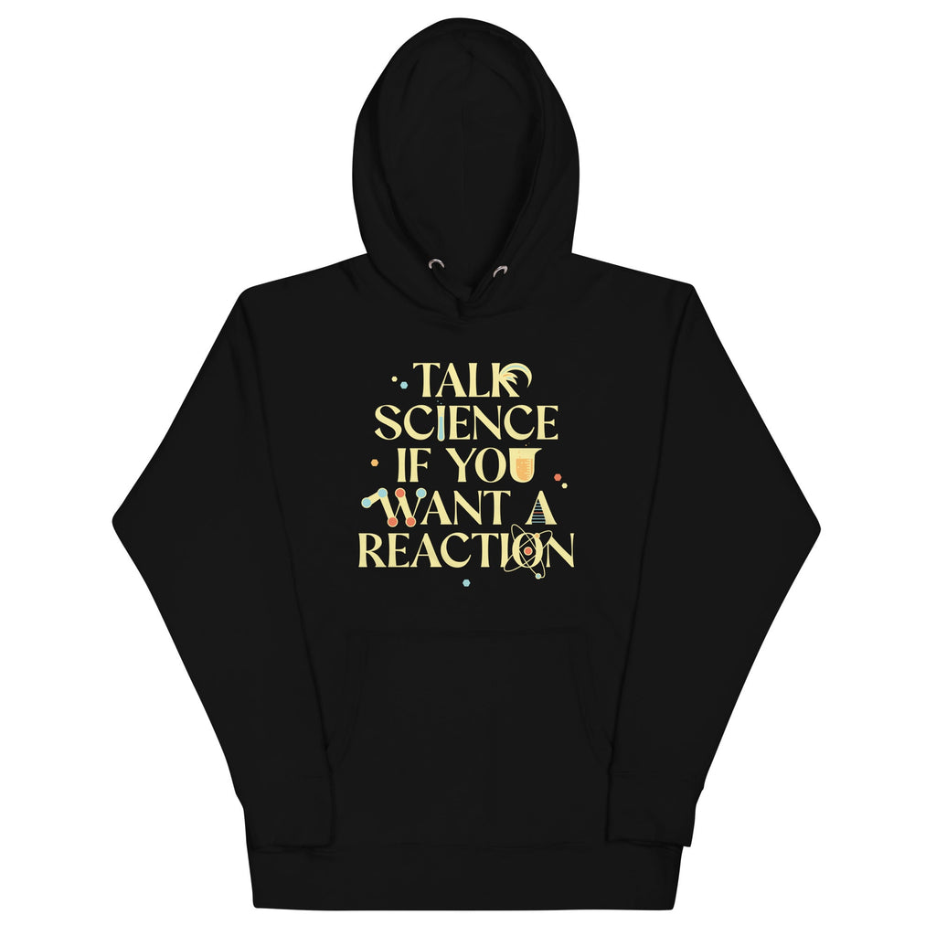Talk Science If You Want A Reaction Unisex Hoodie T-Shirts, Sweatshirt | PureTeeCo.com (Image 2)