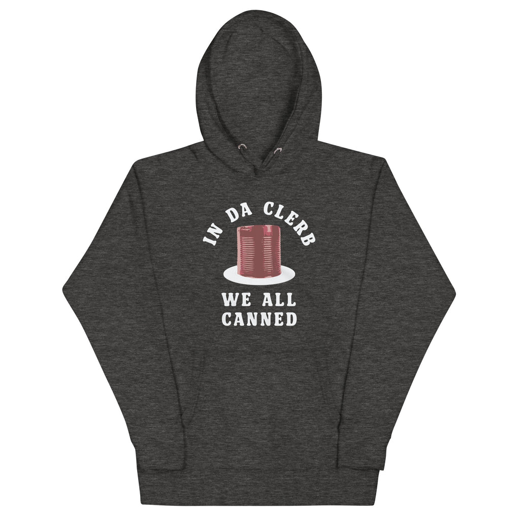 In Da Clerb We All Canned Unisex Hoodie T-Shirts, Sweatshirt | PureTeeCo.com (Image 1)