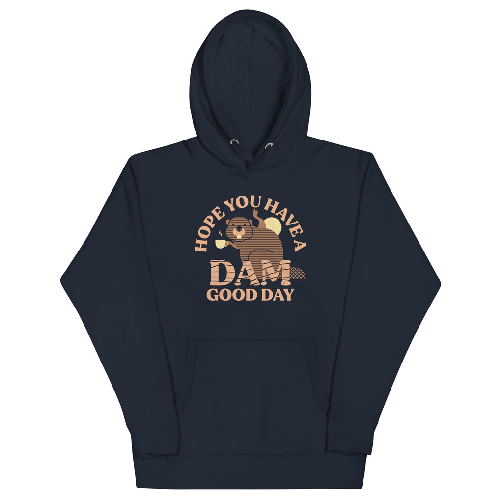 Hope You Have A Dam Good Day Unisex Hoodie T-Shirts, Sweatshirt | PureTeeCo.com (Image 1)