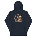 Hope You Have A Dam Good Day Unisex Hoodie T-Shirts, Sweatshirt | PureTeeCo.com (Image 1)