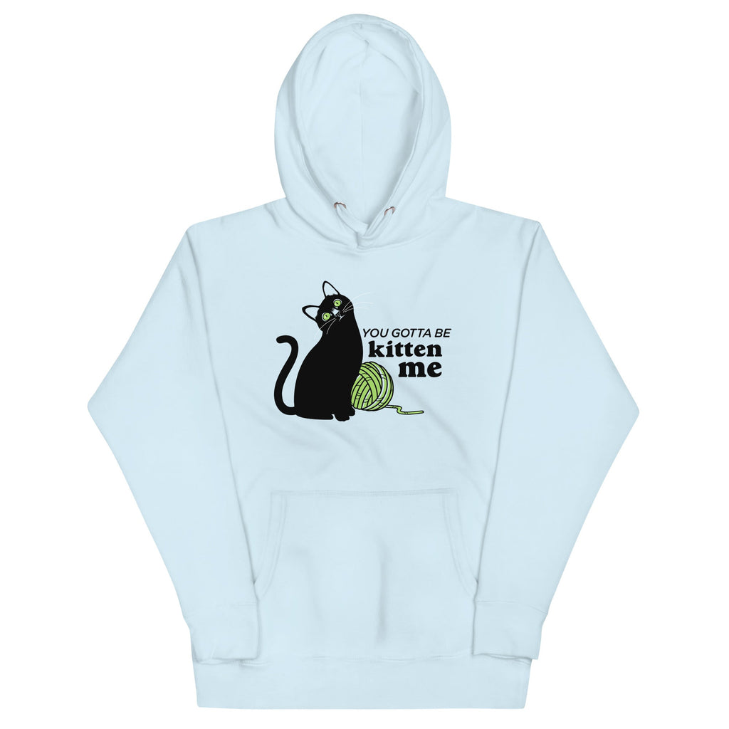 You Gotta Be Kitten Me Unisex Hoodie T-Shirts, Sweatshirt | PureTeeCo.com (Image 3)