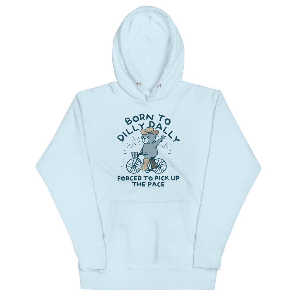 Born To Dilly Dally Forced To Pick Up The Pace Unisex Hoodie T-Shirts, Sweatshirt | PureTeeCo.com (Image 1)