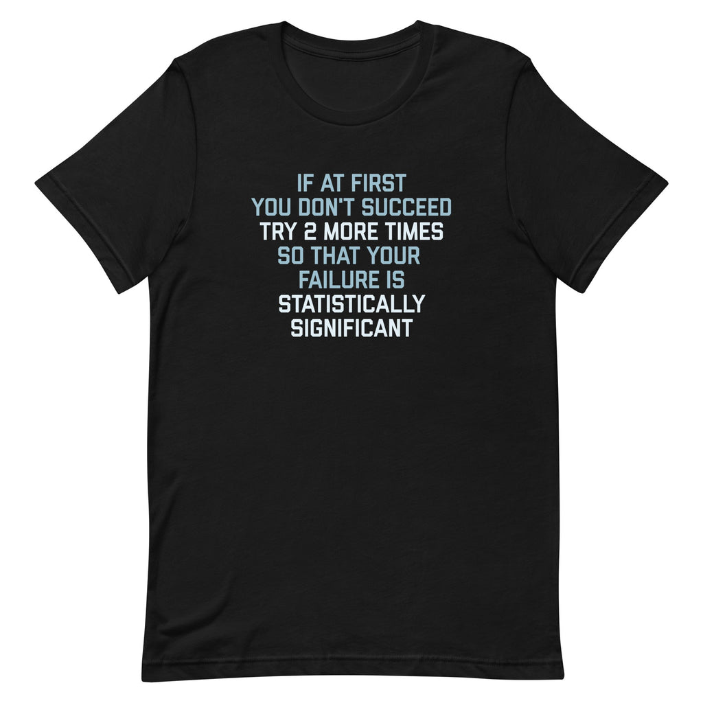 Try 2 More Times So That Your Failure Is Statistically Significant Men's Signature Tee Hoodie, Sweatshirt (Image 4)