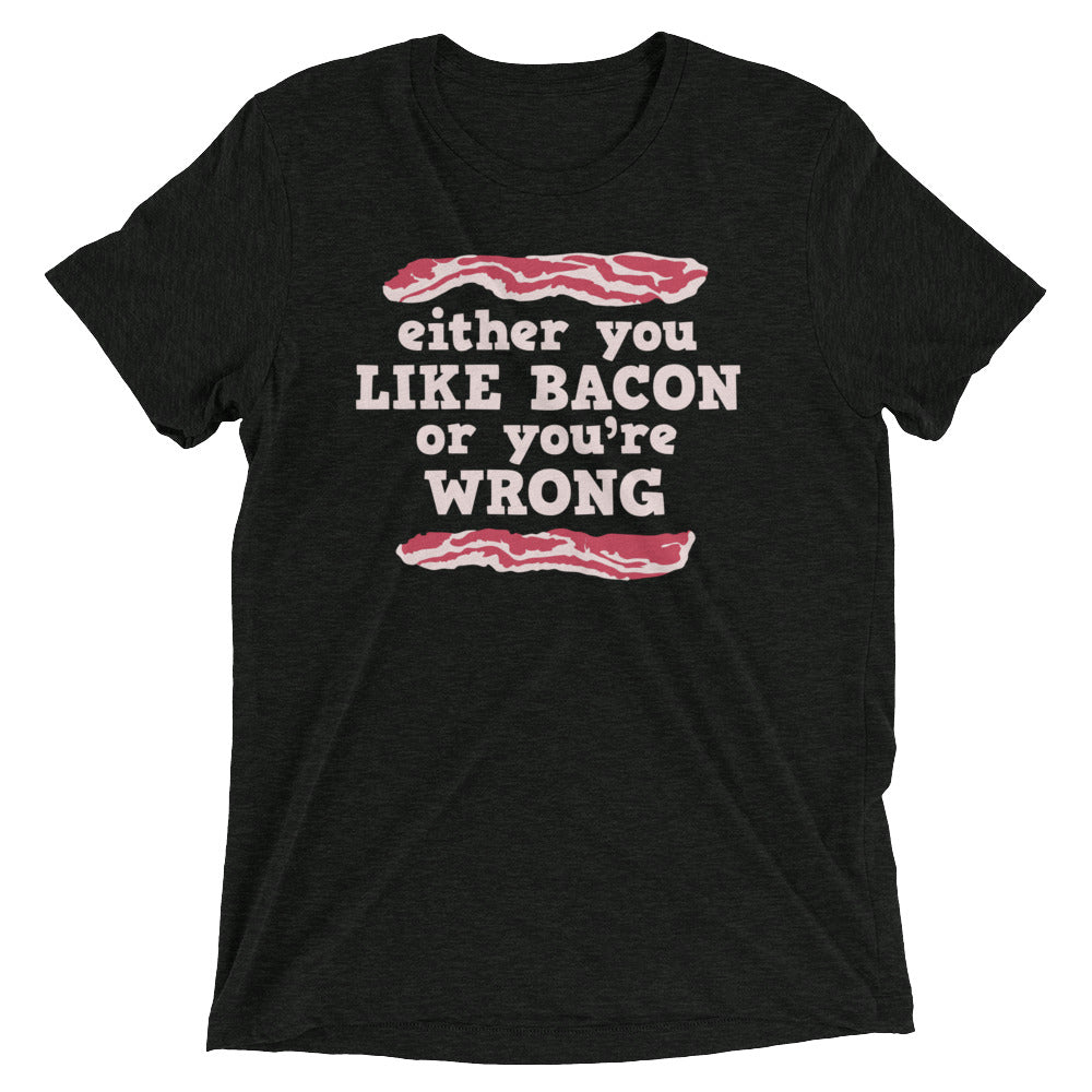 Either You Like Bacon Or You're Wrong Men's Tri-Blend Tee Hoodie, Sweatshirt | PureTeeCo.com (Image 1)
