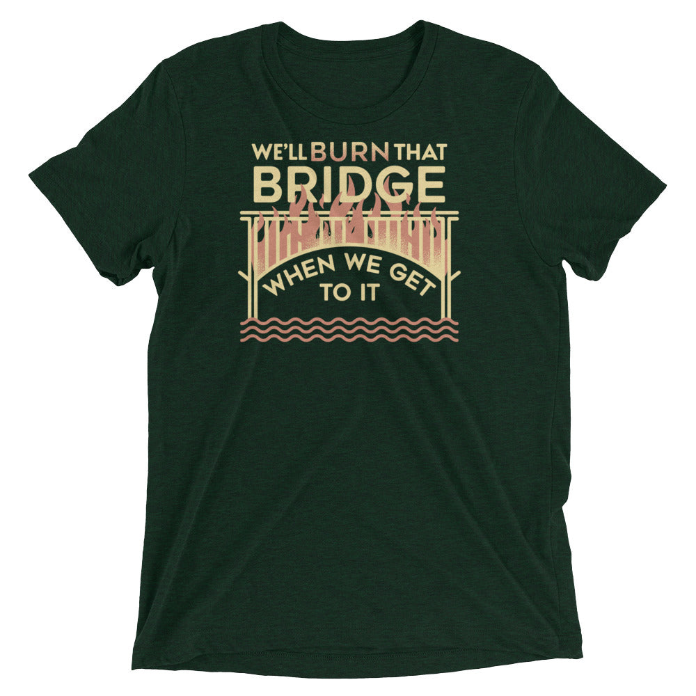 We'll Burn That Bridge When We Get To It Men's Tri-Blend Tee Hoodie, Sweatshirt | PureTeeCo.com (Image 2)