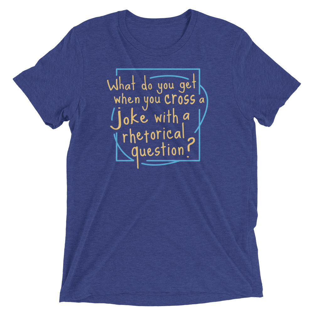 When You Cross A Joke With A Rhetorical Question? Men's Tri-Blend Tee Hoodie, Sweatshirt | PureTeeCo.com (Image 1)